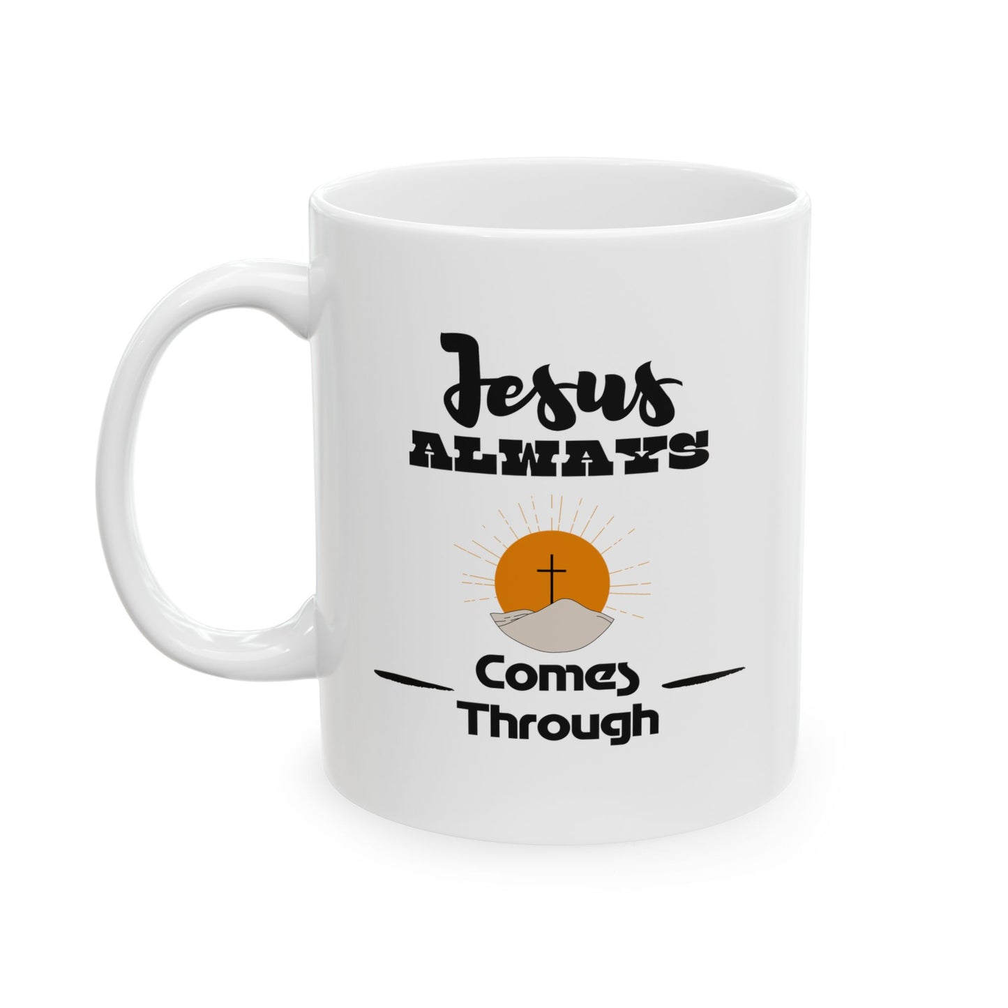 Divine Sip of Inspiration| Jesus Always Come Through| Ceramic Coffee Mug 11oz