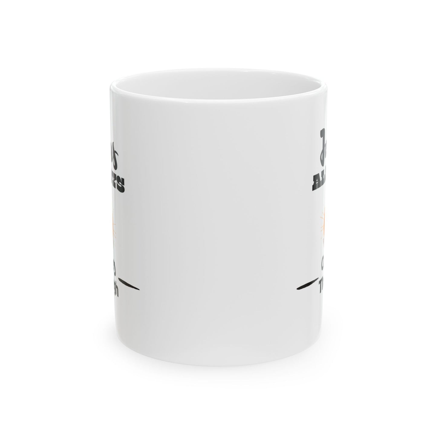 Divine Sip of Inspiration| Jesus Always Come Through| Ceramic Coffee Mug 11oz