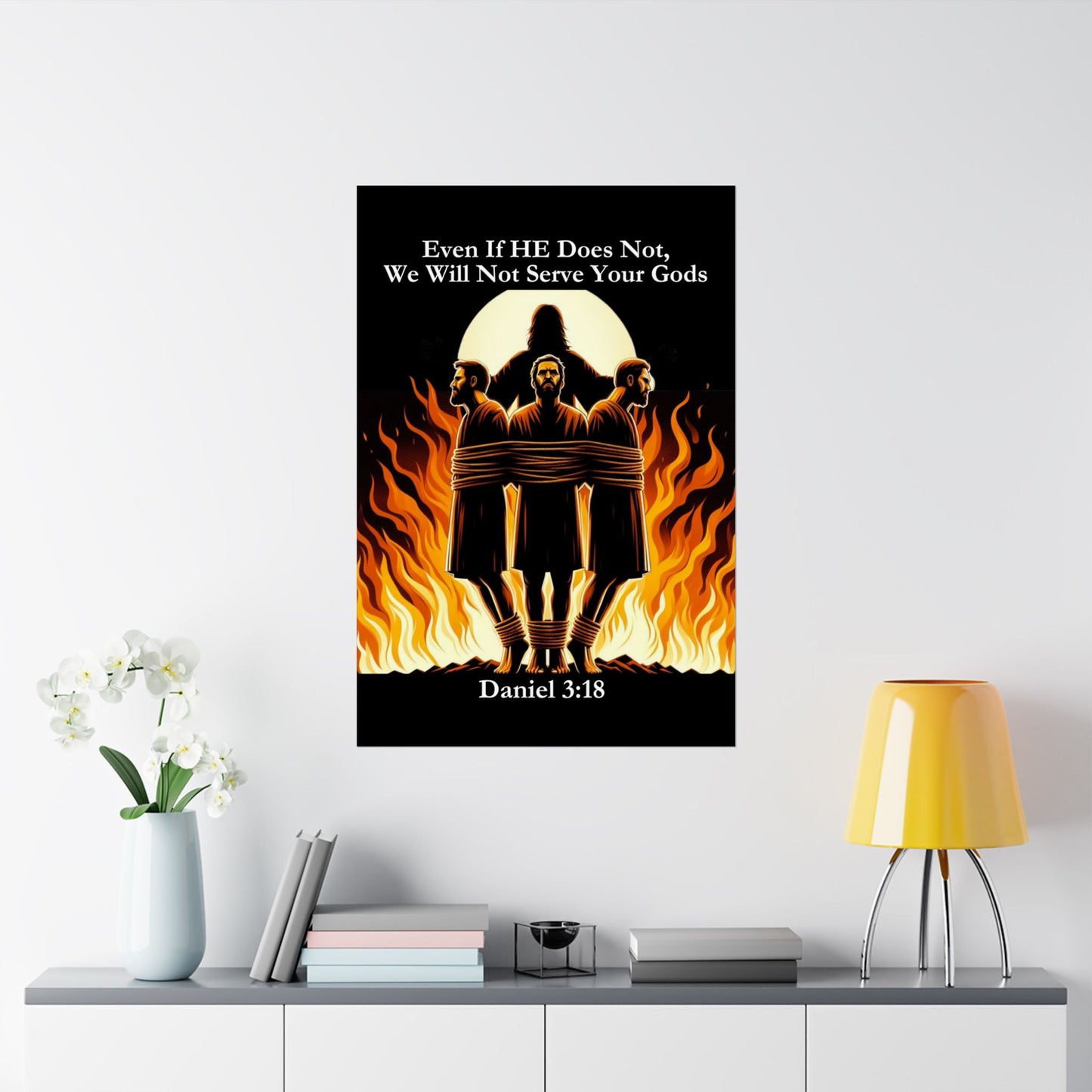 Daniel 3:18 Fiery Furnace Poster | A Visual Testament of Unwavering Faith