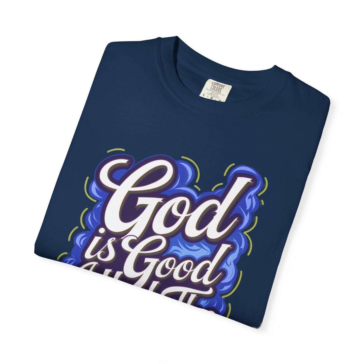 God Is Good All The Time | Comfort Colors Unisex T-Shirt